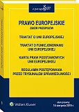 Prawo Europejskie. Traktat o Unii Europejskiej. Traktat o funkcjonowaniu Unii Europejskiej. Karta praw podstawowych Unii Europejskiej. Regulamin postępowania przed Trybunałem Sprawiedliwości Prawo Europejskie. Traktat o Unii Europejskiej. Traktat o funkcjonowaniu Unii Europejskiej. Karta praw podstawowych Unii Europejskiej. Regulamin postępowania przed Trybunałem Sprawiedliwości