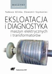 Eksploatacja i diagnostyka maszyn elektrycznych i transformatorów Eksploatacja i diagnostyka maszyn elektrycznych i transformatorów