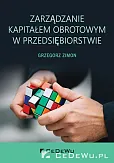 Zarządzanie kapitałem obrotowym w przedsiębiorstwie Zarządzanie kapitałem obrotowym w przedsiębiorstwie
