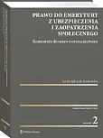 Prawo do emerytury z ubezpieczenia i zaopatrzenia społecznego. Komentarz do ustaw z orzecznictwem Prawo do emerytury z ubezpieczenia i zaopatrzenia społecznego. Komentarz do ustaw z orzecznictwem