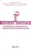 Farmakoterapia w ginekologii, uroginekologii i endokrynologii ginekologicznej Farmakoterapia w ginekologii, uroginekologii i endokrynologii ginekologicznej