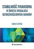 Stabilność finansowa w świetle regulacji ostrożnościowych banków Stabilność finansowa w świetle regulacji ostrożnościowych banków