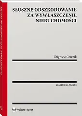 Słuszne odszkodowanie za wywłaszczenie nieruchomościZbigniew Czarnik