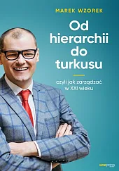Od hierarchii do turkusu czyli jak,Marek Wzorek