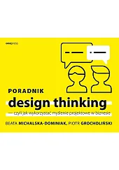 Poradnik design thinking czyli jak wykorzystać,Beata Michalska-Dominiak