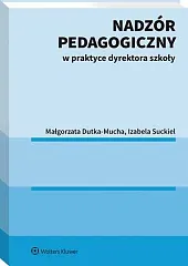 Nadzór pedagogiczny w praktyce dyrektora szkołyMałgorzata Dutka-Mucha