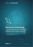 Personal branding, czyli jak skutecznie zbudować autentyczną markę osobistą Personal branding, czyli jak skutecznie zbudować autentyczną markę osobistą