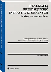 Realizacja przedsięwzięć infrastrukturalnych. Aspekty prawnośrodowiskowe