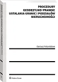 Procedury geodezyjno-prawne ustalania granic i podziałów nieruchomości