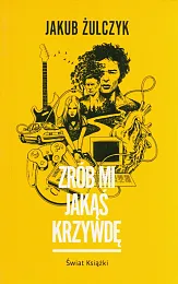 Zrób mi jakąś krzywdęJakub Żulczyk