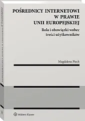 Pośrednicy internetowi w prawie Unii Europejskiej. Rola i obowiązki wobec treści użytkowników Pośrednicy internetowi w prawie Unii Europejskiej. Rola i obowiązki wobec treści użytkowników