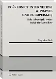 Pośrednicy internetowi w prawie Unii Europejskiej. Rola i obowiązki wobec treści użytkowników Pośrednicy internetowi w prawie Unii Europejskiej. Rola i obowiązki wobec treści użytkowników