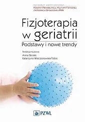 Fizjoterapia w geriatrii Podstawy i nowe,Anna Skrzek