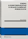 Umowa o podwykonawstwo w prawie zamówień publicznych Umowa o podwykonawstwo w prawie zamówień publicznych