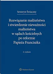 Rozwiązanie małżeństwa i stwierdzenie nieważności małżeństwa w sądach kościelnych po reformie Papieża Franciszka