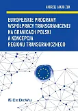 Europejskie programy współpracy transgranicznej na granicach Polski a koncepcja regionu transgranicznego Europejskie programy współpracy transgranicznej na granicach Polski a koncepcja regionu transgranicznego