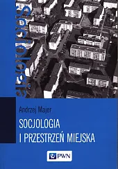 Socjologia i przestrzeń miejskaAndrzej Majer