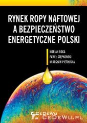 Rynek ropy naftowej a bezpieczeństwo energetyczne Polski Rynek ropy naftowej a bezpieczeństwo energetyczne Polski