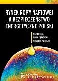 Rynek ropy naftowej a bezpieczeństwo energetyczne Polski Rynek ropy naftowej a bezpieczeństwo energetyczne Polski