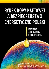 Rynek ropy naftowej a bezpieczeństwo energetyczne,Marian Noga Rynek ropy naftowej a bezpieczeństwo energetyczne,Marian Noga