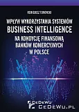 Wpływ wykorzystania systemów Business Intelligence na kondycję finansową banków komercyjnych w Polsc Wpływ wykorzystania systemów Business Intelligence na kondycję finansową banków komercyjnych w Polsc