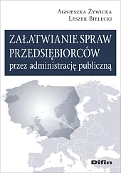Załatwianie spraw przedsiębiorców przez administrację publicznąAgnieszka Żywicka