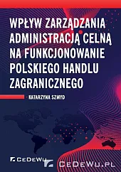Wpływ zarządzania administracją celną na funkcjonowanie,Katarzyna Szmyd Wpływ zarządzania administracją celną na funkcjonowanie,Katarzyna Szmyd