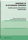 Innowacje w ochronie zdrowia. Aspekty prawne, ekonomiczne i organizacyjne Innowacje w ochronie zdrowia. Aspekty prawne, ekonomiczne i organizacyjne