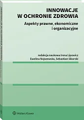 Innowacje w ochronie zdrowia. Aspekty prawne, ekonomiczne i organizacyjne Innowacje w ochronie zdrowia. Aspekty prawne, ekonomiczne i organizacyjne