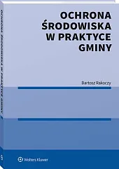 Ochrona środowiska w praktyce gminyBartosz Rakoczy Ochrona środowiska w praktyce gminyBartosz Rakoczy
