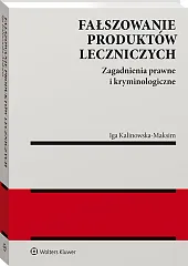 Fałszowanie produktów leczniczych. Zagadnienia prawne i kryminologiczne