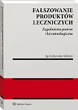 Fałszowanie produktów leczniczych. Zagadnienia prawne i kryminologiczne Fałszowanie produktów leczniczych. Zagadnienia prawne i kryminologiczne