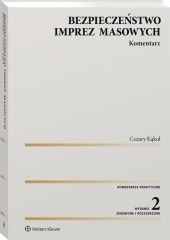 Bezpieczeństwo imprez masowych. Komentarz Bezpieczeństwo imprez masowych. Komentarz