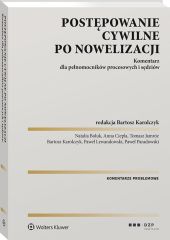 Postępowanie cywilne po nowelizacji. Komentarz dla pełnomocników procesowych i sędziów Postępowanie cywilne po nowelizacji. Komentarz dla pełnomocników procesowych i sędziów