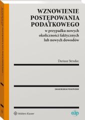 Wznowienie postępowania podatkowego w przypadku nowych okoliczności faktycznych lub nowych dowodów Wznowienie postępowania podatkowego w przypadku nowych okoliczności faktycznych lub nowych dowodów
