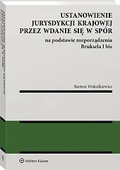 Ustanowienie jurysdykcji krajowej przez wdanie się w spór na podstawie rozporządzenia Bruksela I bis Ustanowienie jurysdykcji krajowej przez wdanie się w spór na podstawie rozporządzenia Bruksela I bis