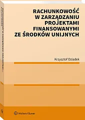 Rachunkowość w zarządzaniu projektami finansowanymi ze środków unijnych Rachunkowość w zarządzaniu projektami finansowanymi ze środków unijnych