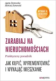 Zarabiaj na nieruchomościach Praktyczny poradnik jak kupić wyremontować i wynająć mieszkanie Zarabiaj na nieruchomościach Praktyczny poradnik jak kupić wyremontować i wynająć mieszkanie
