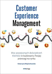 Customer Experience Management Moc pozytywnych doświadczeń,Katarzyna Wojciechowska