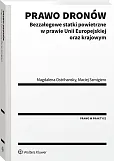 Prawo dronów. Bezzałogowe statki powietrzne w prawie Unii Europejskiej oraz krajowym Prawo dronów. Bezzałogowe statki powietrzne w prawie Unii Europejskiej oraz krajowym