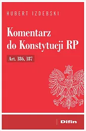 Komentarz do Konstytucji RP Art. 186,,Hubert Izdebski