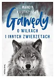 Gawędy o wilkach i innych zwierzętach Gawędy o wilkach i innych zwierzętach