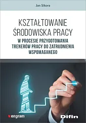 Kształtowanie środowiska pracy w procesie przygotowania,Jan Sikora Kształtowanie środowiska pracy w procesie przygotowania,Jan Sikora