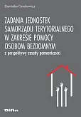 Zadania jednostek samorządu terytorialnego w zakresie pomocy osobom bezdomnym z perspektywy zasady pomocniczości Zadania jednostek samorządu terytorialnego w zakresie pomocy osobom bezdomnym z perspektywy zasady pomocniczości