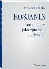 Rosjanin. Łomonosow jako zjawisko polityczneKrystyna Chojnicka