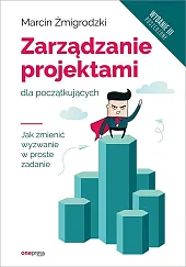 Zarządzanie projektami dla początkujących.Marcin Żmigrodzki