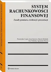 System rachunkowości finansowej. Zasady pomiaru, ewidencji,Przemysław Czajor System rachunkowości finansowej. Zasady pomiaru, ewidencji,Przemysław Czajor