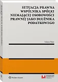 Sytuacja prawna wspólnika spółki niemającej osobowości prawnej jako dłużnika podatkowego Sytuacja prawna wspólnika spółki niemającej osobowości prawnej jako dłużnika podatkowego