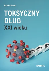 Toksyczny dług XXI wiekuRafał Adamus Toksyczny dług XXI wiekuRafał Adamus