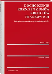 Dochodzenie roszczeń z umów kredytów frankowych. Praktyka, orzecznictwo, pytania i odpowiedzi